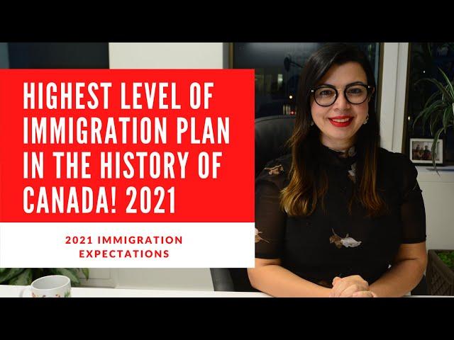 2021 EXPECTATIONS! HIGHEST LEVEL OF IMMIGRATION PLAN IN THE HISTORY OF CANADA