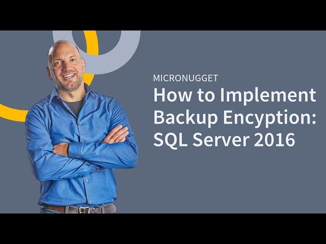 How to Implement Backup Encryption on SQL Server 2016