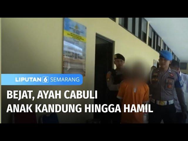 Dicabuli 40 Kali Oleh Ayah Kandung, Anak Usia 15 Tahun Hamil | Liputan 6 Semarang