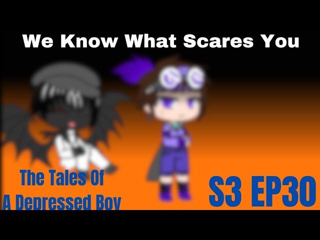 •We Know What Scares You• The Tales Of A Depressed Boy | S3 FINAL