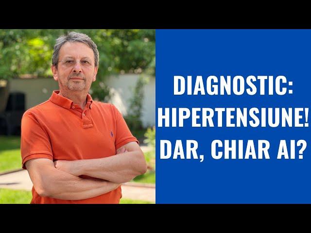 EȘTI DIAGNOSTICAT CU HIPERTENSIUNE ARTERIALĂ! DAR, CHIAR AI?