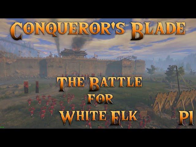 Conqueror's Blade - The Battle For White Elk Part 1