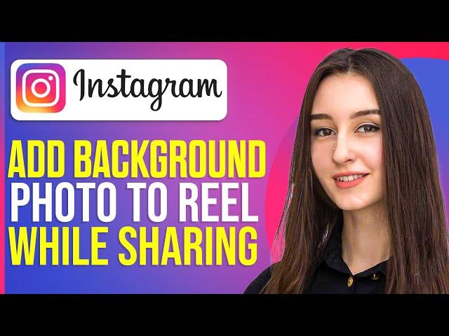 How To Add A Background Photo When Sharing A Reel To Stories