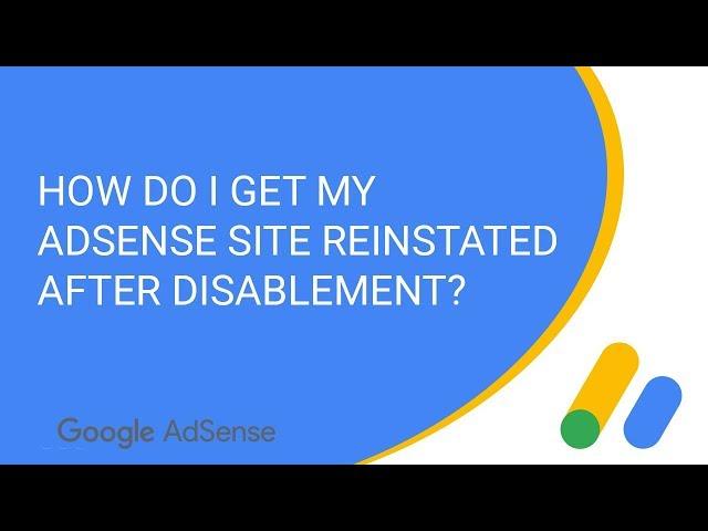 How do I get my AdSense site reinstated after disablement?