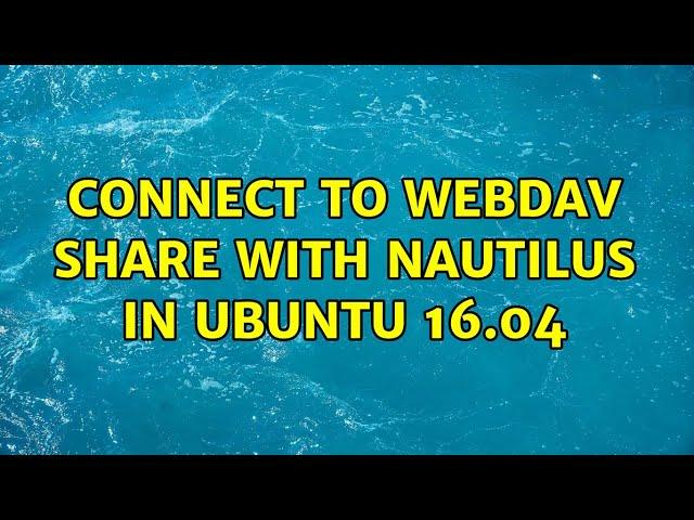 Ubuntu: Connect to WebDAV share with Nautilus in Ubuntu 16.04