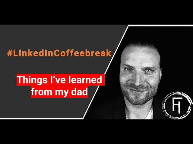 Things I've learned from my dad - LinkedIn Coffeebreak