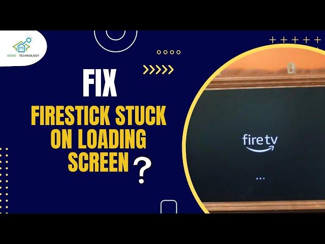 Firestick Stuck on Loading Screen?  Here's Why and How to Fix It!