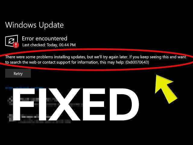 Fix: "There were some problems installing updates, but we'll try again later" (0x80070643) Error