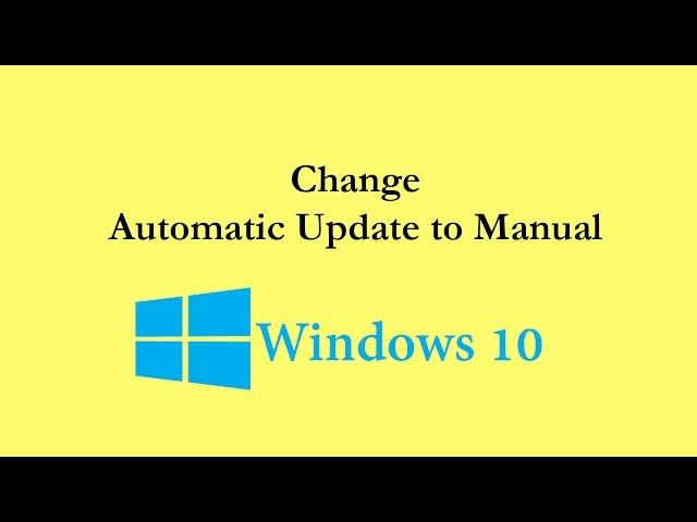 How to Change Windows 10 Automatic Update to Manual, Windows 10 Home and Pro