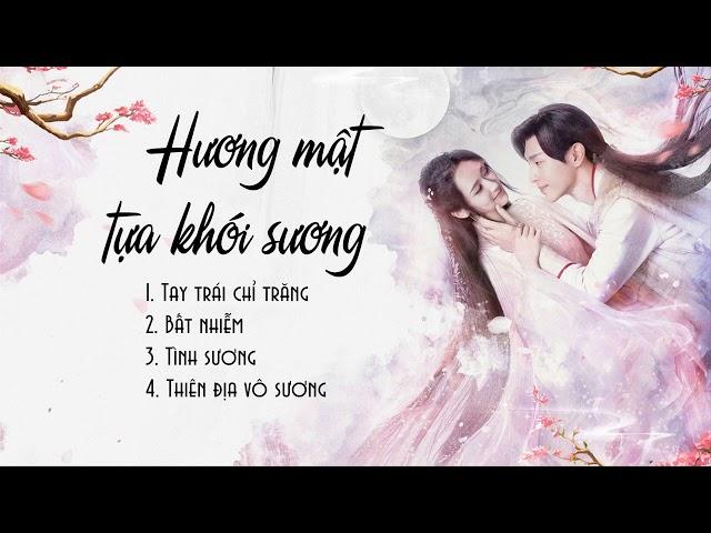 [Playlist] Nhạc phim Hương mật tựa khói sương - 香蜜沉沉烬如霜  Ashes of Love OST