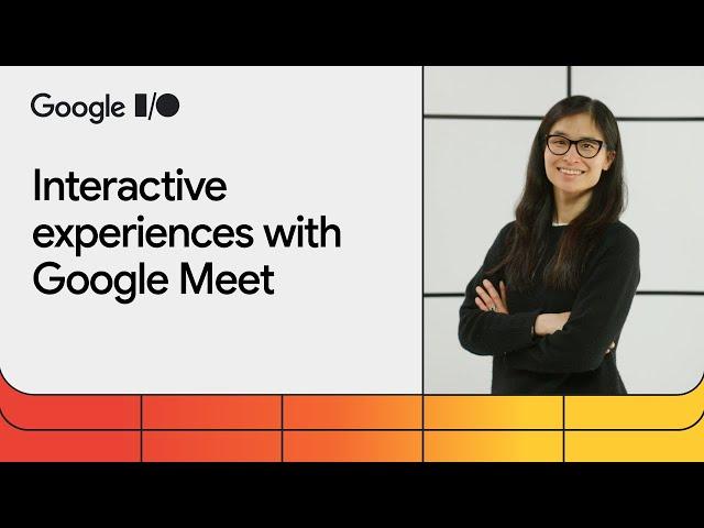 Build interactive experiences with Google Meet
