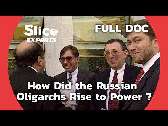 Money, Power, Politics: Russia's Oligarch Saga  | SLICE EXPERTS | FULL DOCUMENTARY