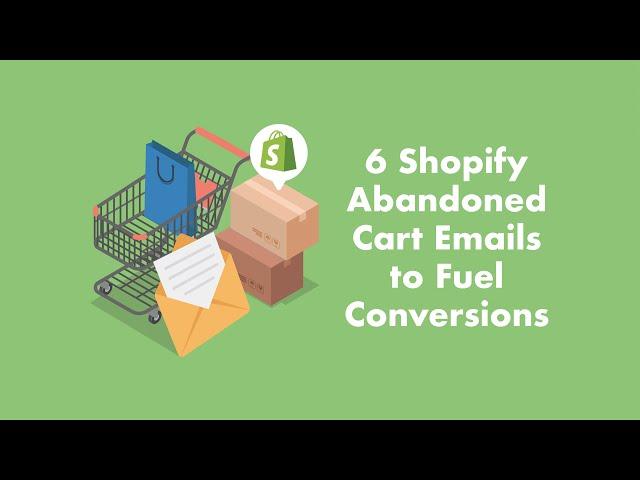 6 Shopify abandoned cart emails to fuel your conversions