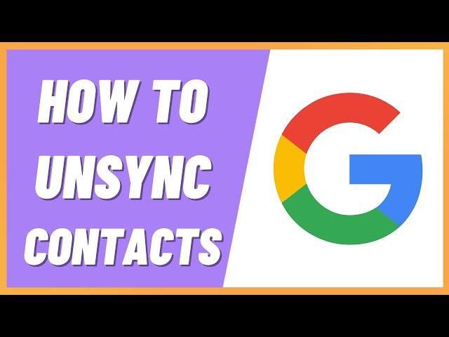 How To Unsync Contacts From Google Account (2022)