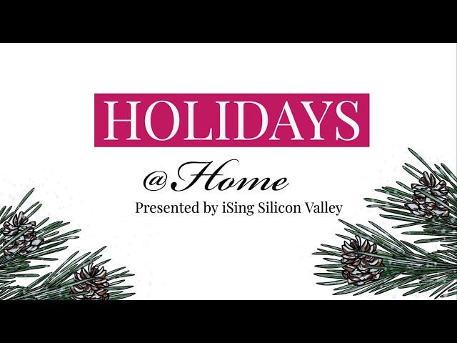 Holidays @ Home - Presented by iSing Silicon Valley