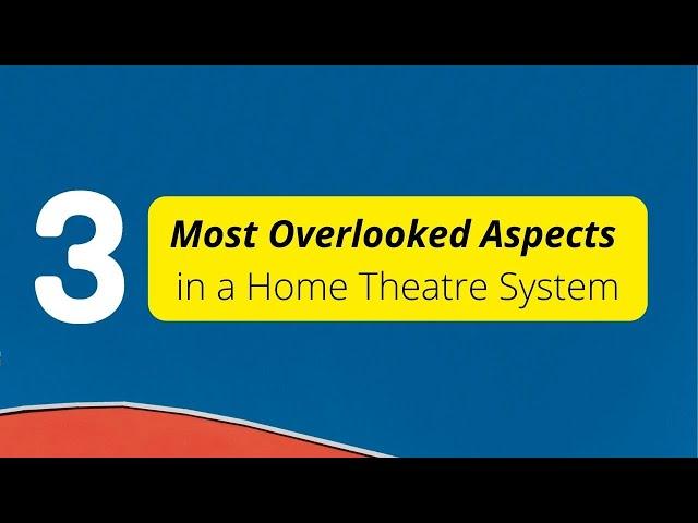 3 Most Overlooked Aspects in a Home Theatre System