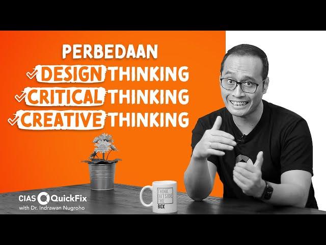 Beda Design Thinking, Critical Thinking &Creative Thinking | CIAS QuickFix with Dr. Indrawan Nugroho