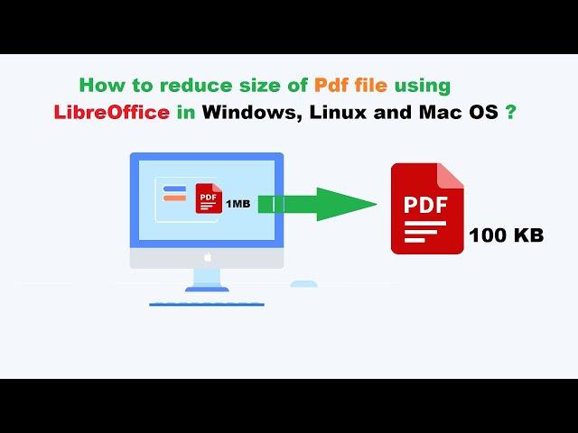 How to reduce size of Pdf file using Libreoffice in Windows, Linux and Mac OS ?