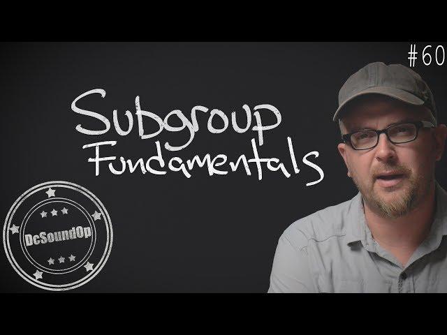 Subgroup Fundamentals - Live Sound Basics