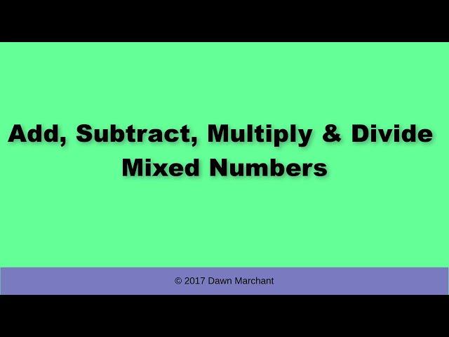 Add, Subtract, Multiply and Divide Mixed Numbers