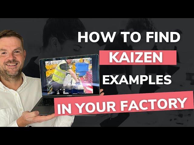 Continuous Improvement Kaizen : How to find kaizen examples in your factory