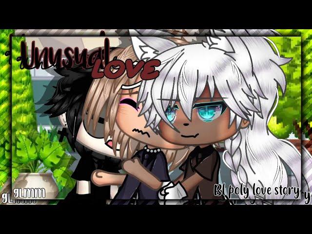 Unusual Love~ •|| GLMM •|| BL Poly Story