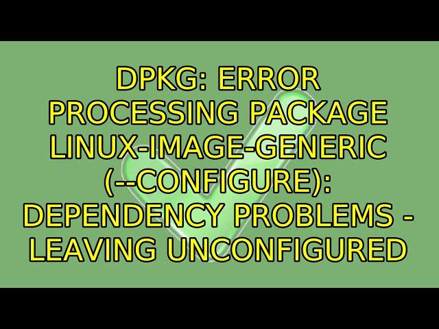 dpkg: error processing package linux-image-generic (--configure): dependency problems - leaving...