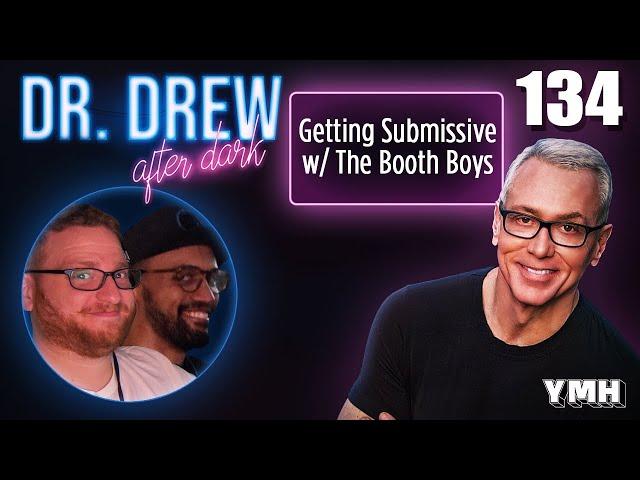 Ep. 134 Getting Submissive w/ The Booth Boys | Dr. Drew After Dark