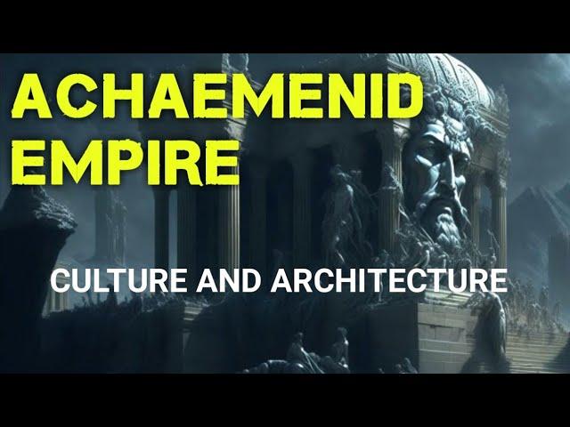 The Achaemenid Empire Influences on Art, Culture and Architecture