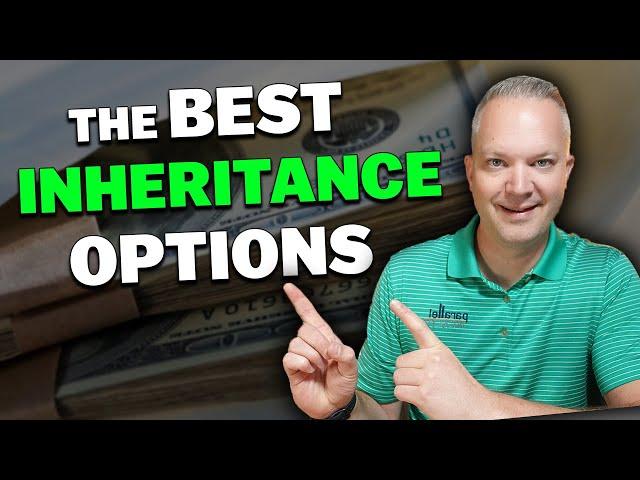 The BEST Options To Put An Inheritance To Use (At Any Age)