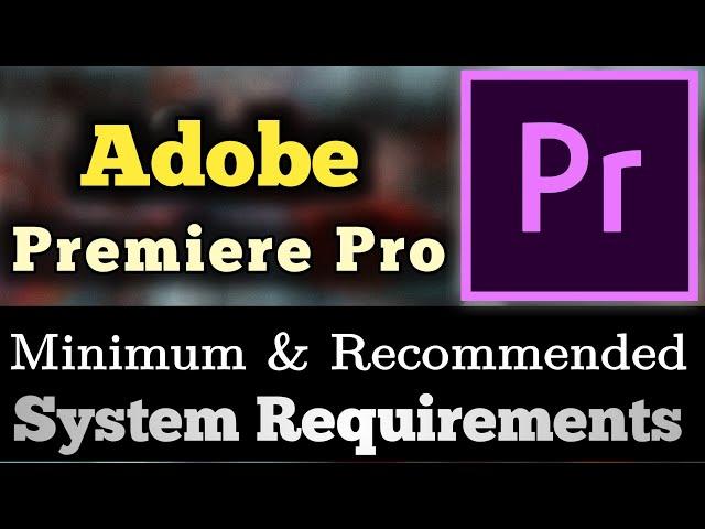 Adobe Premiere Pro System Requirements || Premiere Pro PC Requirements