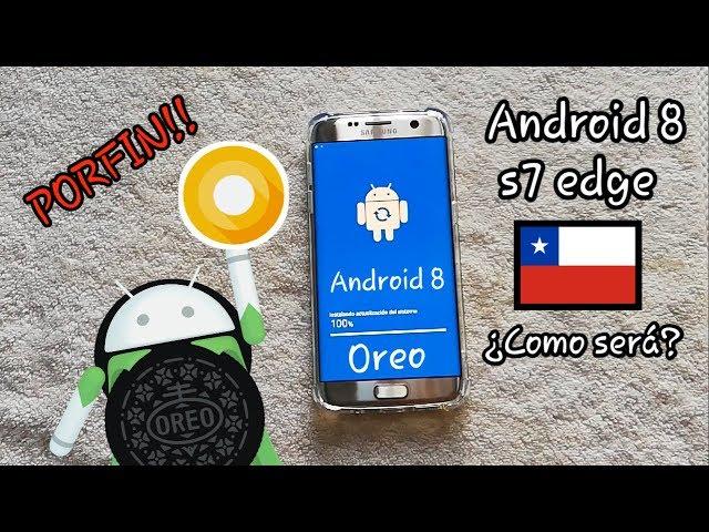 Instalando android 8.0 oreo En el S7 Edge en CHILE!!!