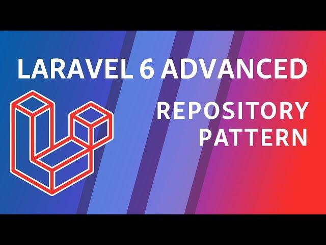 Laravel 6 Advanced - e7 - Repository Pattern