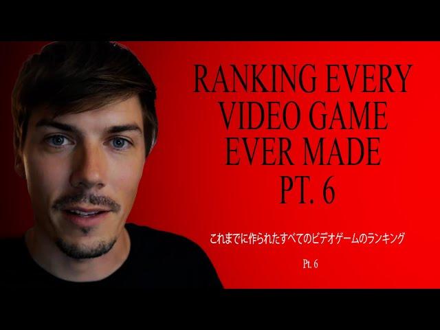 Ranking Every Video Game Ever Made Pt. 6