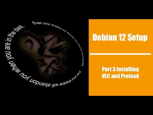 Debian 12 Setup Part 3 Installing VLC and Preload