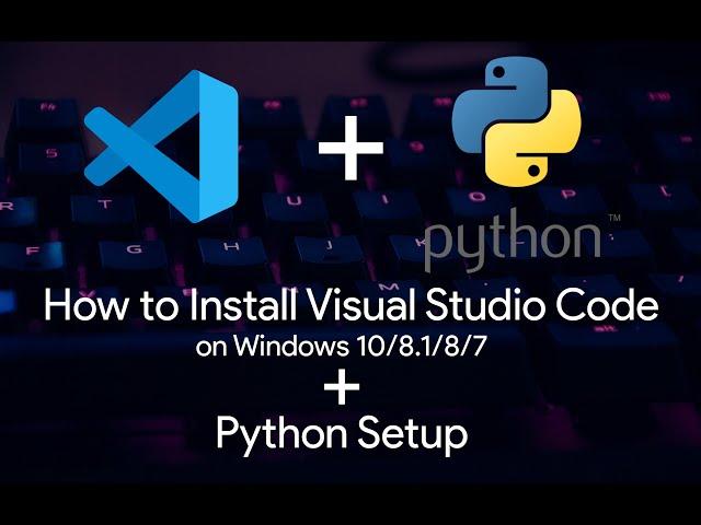 How to Download and Install Visual Studio Code + Python Setup on Windows 10/8.1/8/7 ( 2020 )