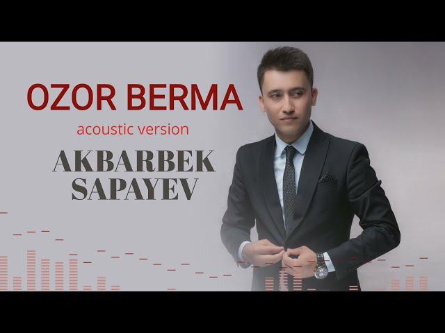 AKBARBEK SAPAYEV - OZOR BERMA acoustic version