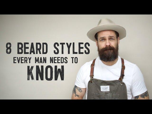 8 BEARD STYLES EVERY MAN NEEDS TO KNOW