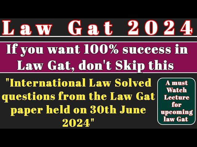 "international Law" Solved Questions From 30 June 2024 law Gat/important for next law Gat