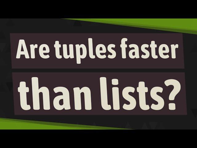 Are tuples faster than lists?