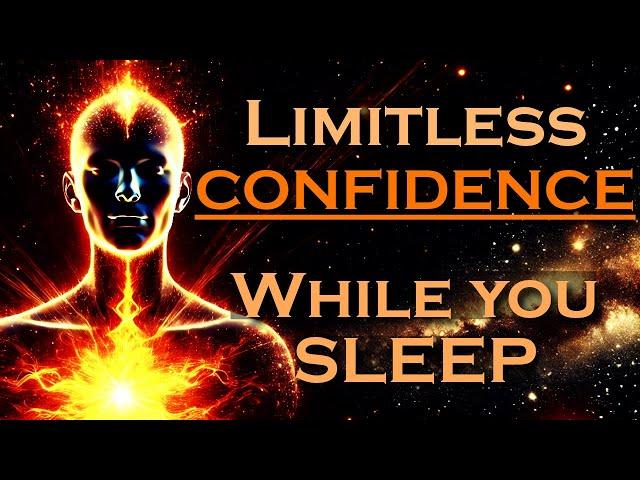 MANIFEST Limitless Confidence WHILE YOU SLEEP ~ Subconscious Reprogramming Sleep Meditation