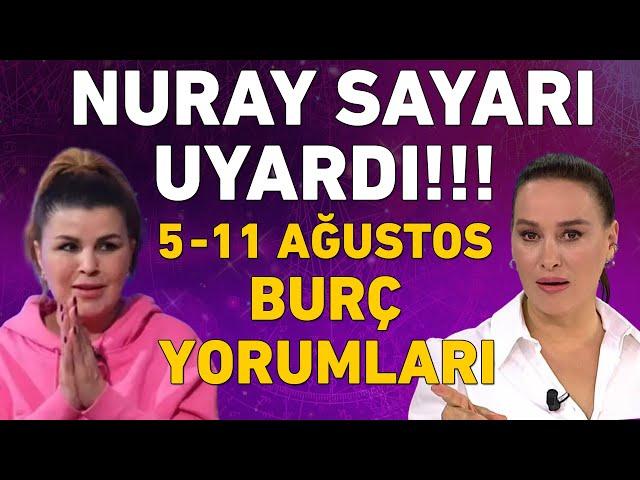 5-11 Ağustos 2024 Nuray Sayarı haftalık burç yorumları! Üstüne basa basa uyardı!