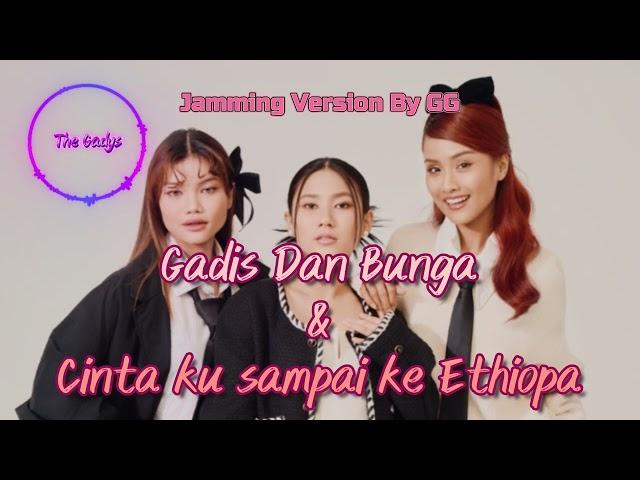 The Gadys - Gadis Dan Bunga & Cinta ku sampai ke Ethiopa(Jamming Version)