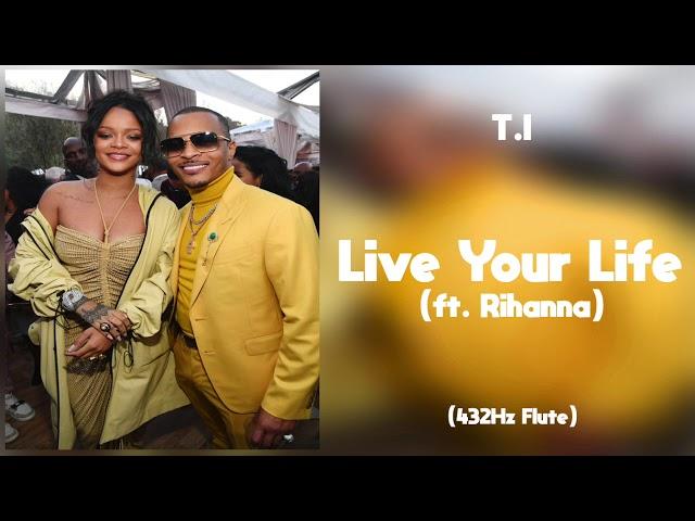 T.I - Live Your Life ft. Rihanna (432Hz)