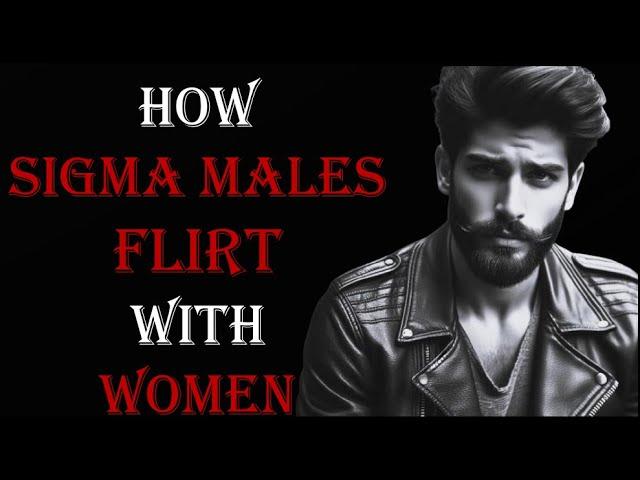 8 WAYS SIGMA MALES FLIRT WITH WOMEN