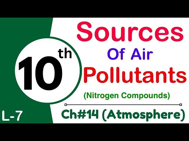 L-7.  Sources of air pollutants ( Nitrogen compounds) | ch#14 | 10th class chemistry