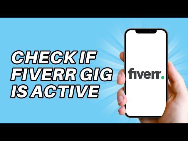 How to check if Fiverr gig active - Check If My Fiverr Gig is Active