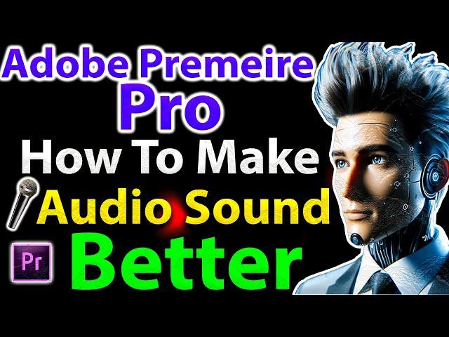 Adobe Premiere Pro How to make Audio Sound Better