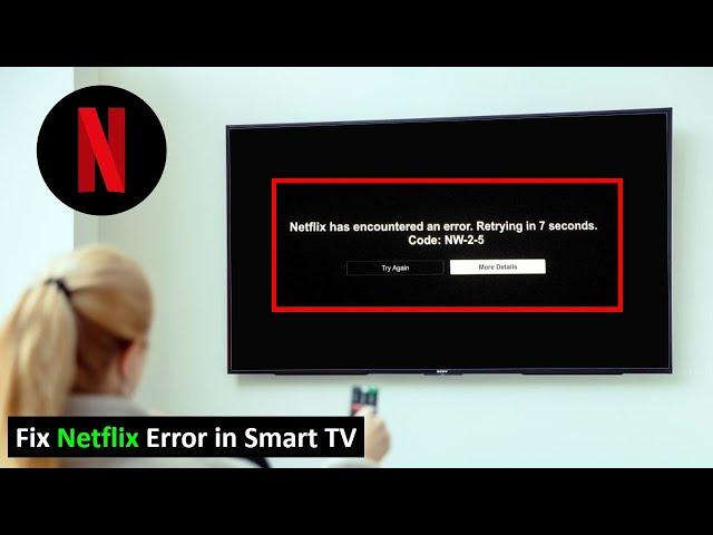 How to Fix Netflix has encountered an error retrying in 7 second code NW-2-5 in Smart TV