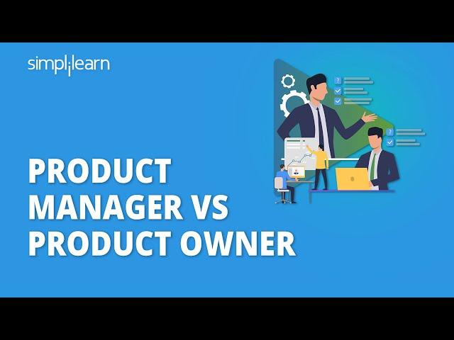 Product Manager Vs Product Owner - What's The Difference? | Product Management Tutorial |Simplilearn